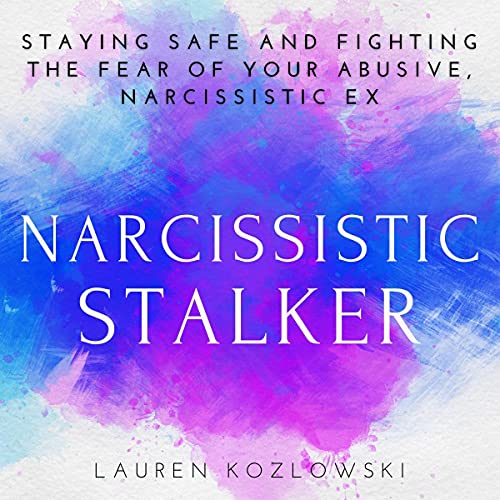 Cover of Narcissistic Stalker: Staying Safe and Fighting the Fear of Your Abusive, Narcissistic Ex