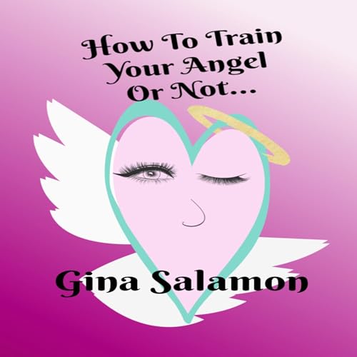 Cover of How to Train Your Angel: Or Not ...