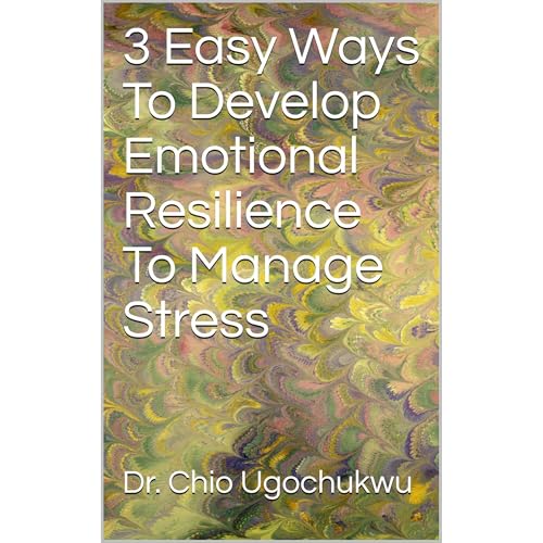 Cover of 3 Easy Ways To Develop Emotional Resilience To Manage Stress
