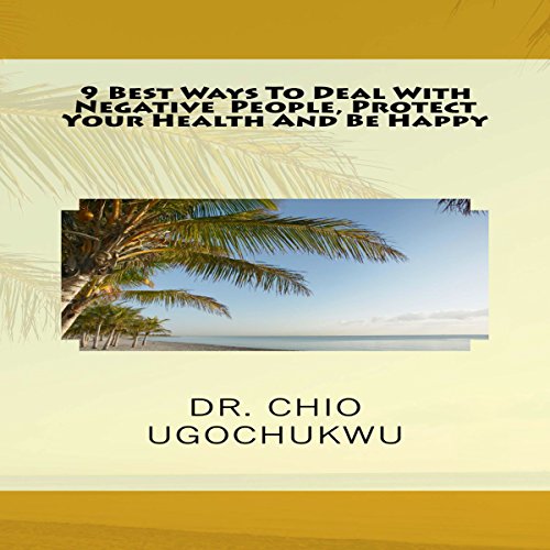Cover of 9 Best Ways to Deal with Negative People, Protect Your Health, and Be Happy
