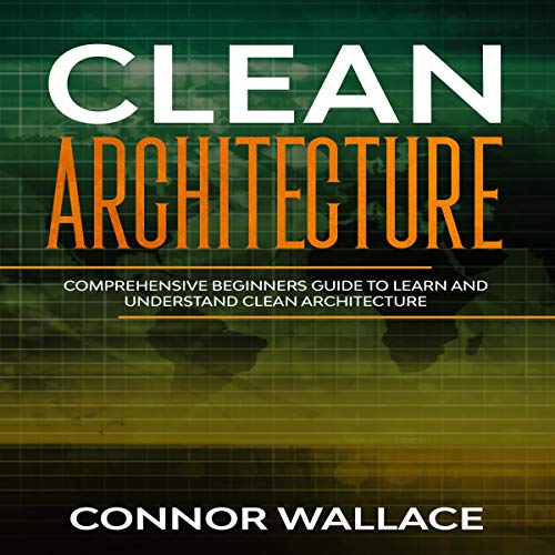Cover of Clean Architecture: Comprehensive Beginners Guide to Learn and Understand Clean Architecture