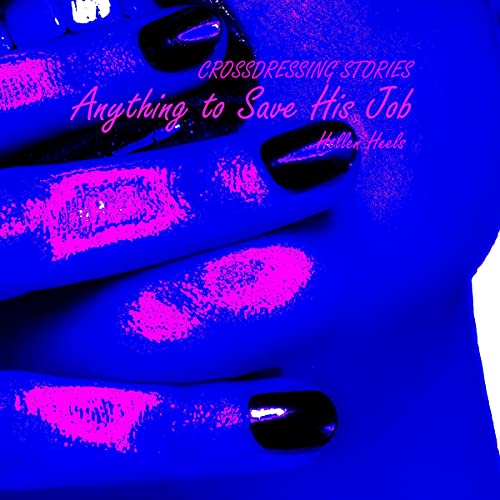 Cover of Anything to Save His Job: Crossdressing Stories