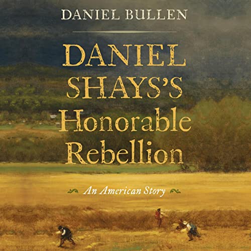 Cover of Daniel Shays's Honorable Rebellion