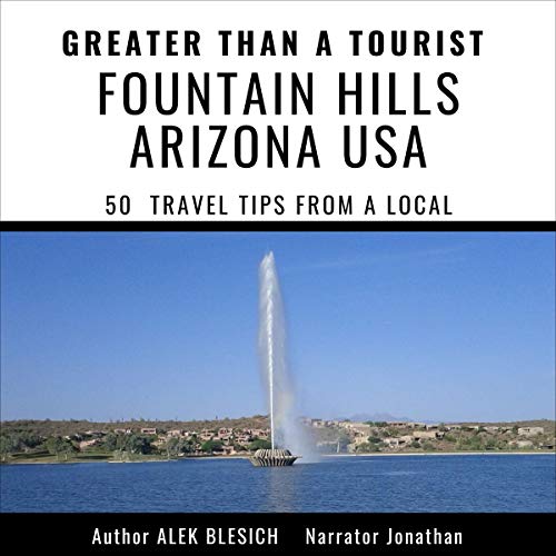 Cover of Greater Than a Tourist - Fountain Hills Arizona USA: 50 Travel Tips from a Local