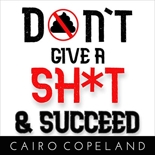 Cover of Don't Give a Sh*t & Succeed