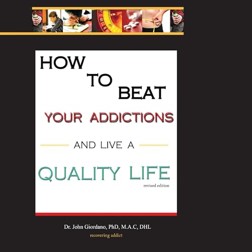 Cover of How to Beat Your Addictions and Live a Quality Life