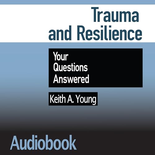 Cover of Trauma and Resilience: Your Questions Answered