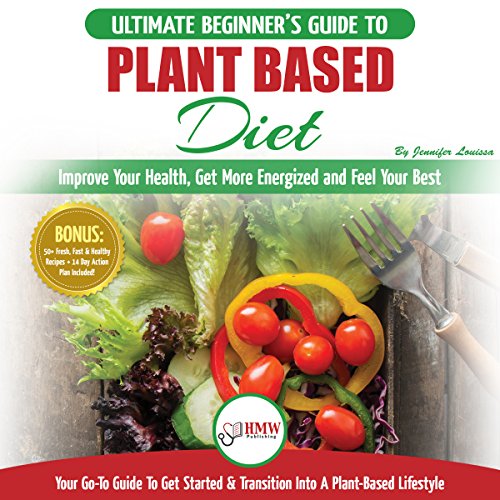Cover of Plant Based Diet: The Ultimate Beginner’s Guide to Plant Based Diet Recipes for Beginners