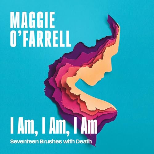 Cover of I Am, I Am, I Am: Seventeen Brushes with Death