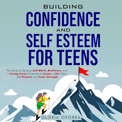 Cover of Building Confidence and Self Esteem for Teens