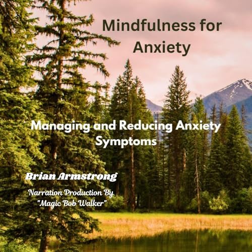 Cover of Mindfulness for Anxiety: Managing and Reducing Anxiety Symptoms