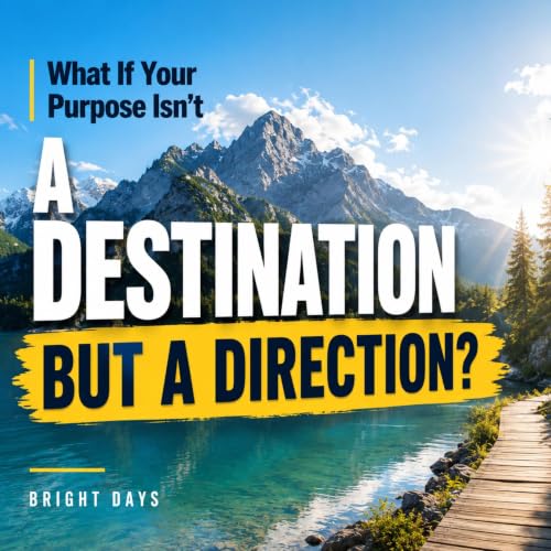 Cover of What If Your Purpose Isn’t a Destination: But a Direction?