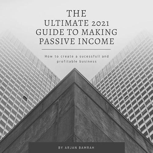 Cover of The Ultimate 2021 Guide to Making Passive Income