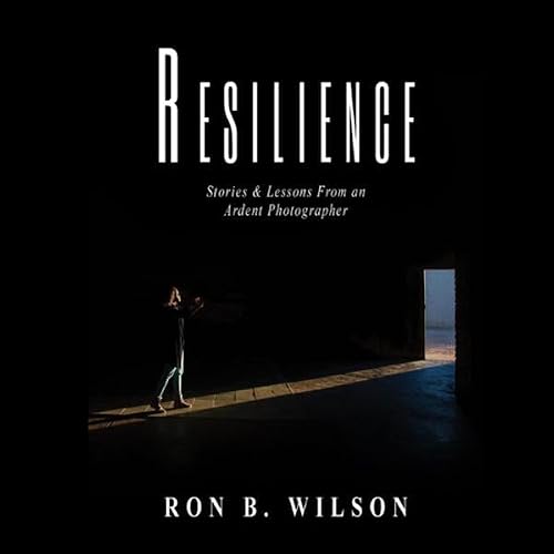 Cover of Resilience Stories and Lessons from an Ardent Photographer