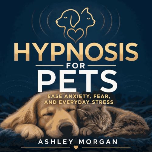 Cover of Hypnosis for Pets: Ease Anxiety, Fear, and Everyday Stress