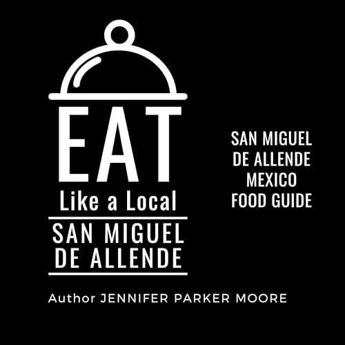 Cover of Eat Like a Local: San Miguel de Allende