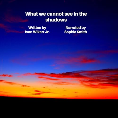 Cover of What We Cannot See in the Shadows