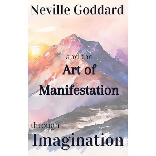 Cover of Neville Goddard and the Art of Manifestation through Imagination