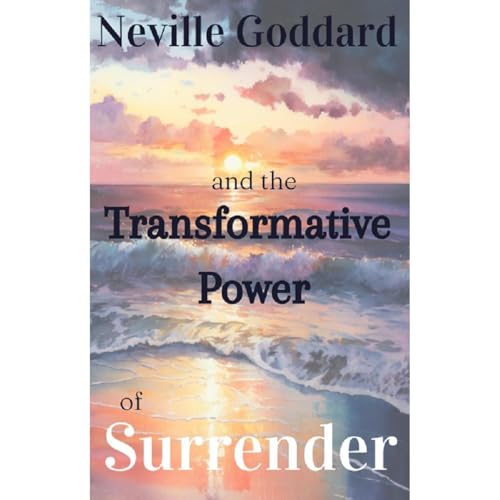 Cover of Neville Goddard and the Transformative Power of Surrender