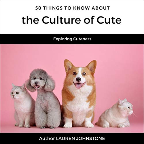 Cover of 50 Things to Know About the Culture of Cute