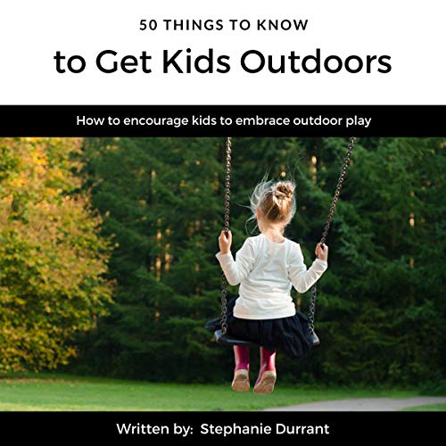 Cover of 50 Things to Know to Get Kids Outdoors