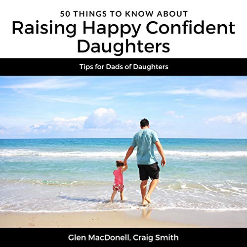 Cover of 50 Things to Know About Raising Happy Confident Daughters