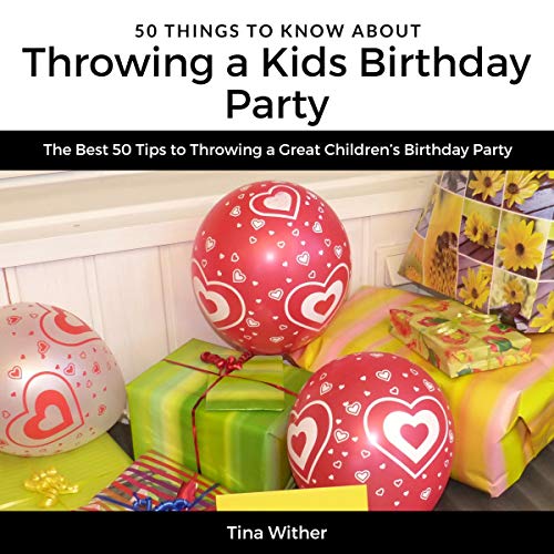 Cover of 50 Things to Know About Throwing a Kids Birthday Party