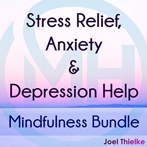 Cover of Stress Relief, Anxiety & Depression Help - Mindfulness Bundle