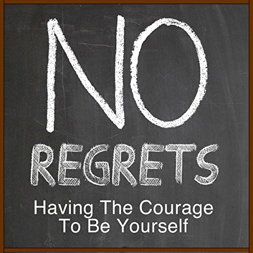 Cover of No Regrets: Having Courage to Be Yourself