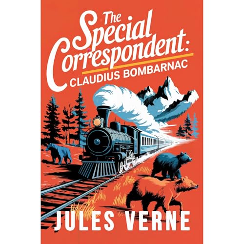 Cover of The Special Correspondent: Claudius Bombarnac