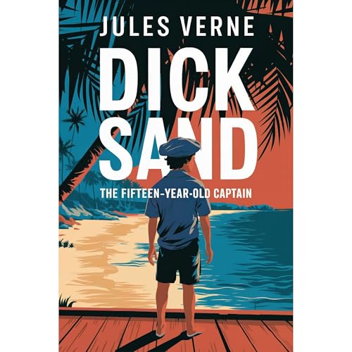 Cover of Dick Sand: The Fifteen-Year-Old Captain