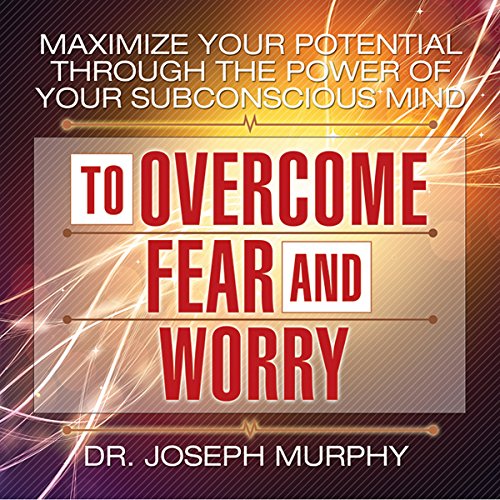 Cover of Maximize Your Potential Through the Power of Your Subconscious Mind to Overcome Fear and Worry