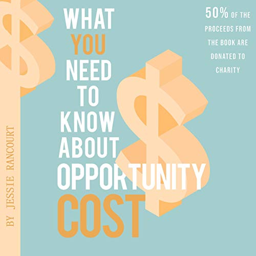 Cover of What You Need to Know About Opportunity Cost