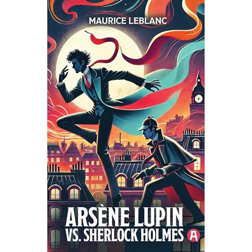 Cover of Arsène Lupin vs. Sherlock Holmes. Adventure Novel. Maurice Leblanc