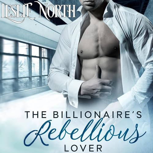 Cover of The Billionaire’s Rebellious Lover