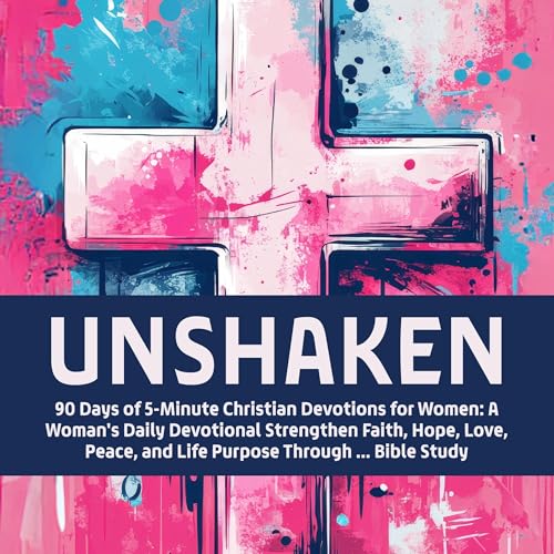 Cover of Unshaken: 90 Days of 5-Minute Christian Devotions for Women