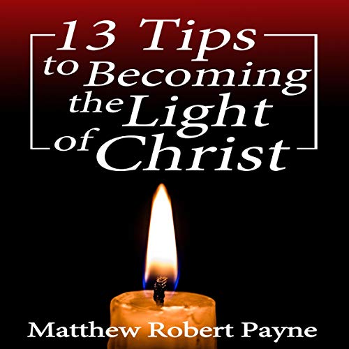 Cover of 13 Tips to Becoming the Light of Christ