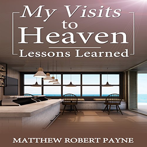 Cover of My Visits to Heaven: Lessons Learned