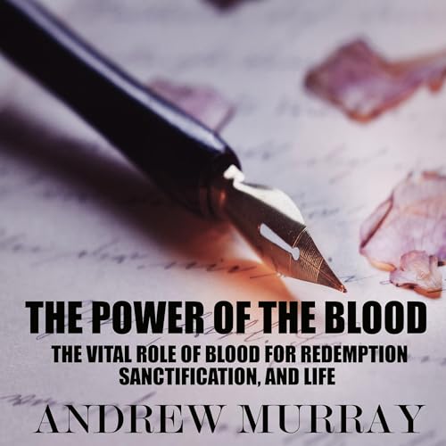 Cover of The Power of the Blood - The Vital Role of Blood for Redemption, Sanctification, and Life
