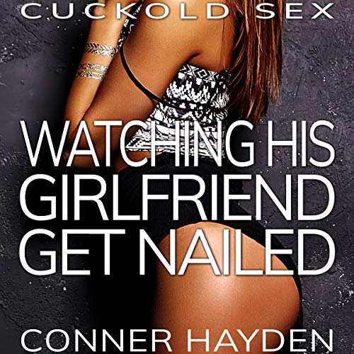 Cover of Watching His Girlfriend Get Nailed: Cuckold Sex