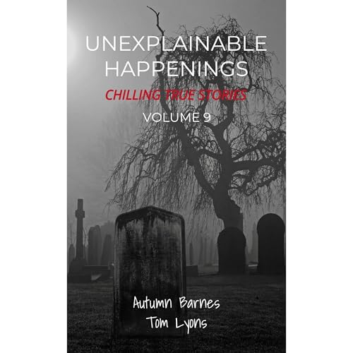 Cover of Unexplainable Happenings, Chilling True Stories, Volume 9