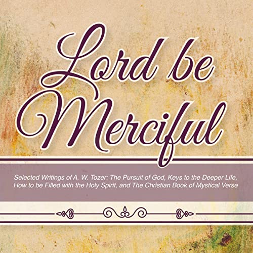 Cover of Lord Be Merciful: Selected Writings of A. W. Tozer
