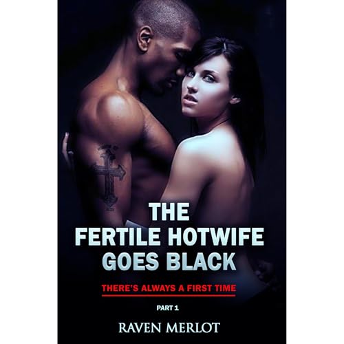 Cover of The Fertile Hotwife Goes Black - Part 1: There's Always a First Time
