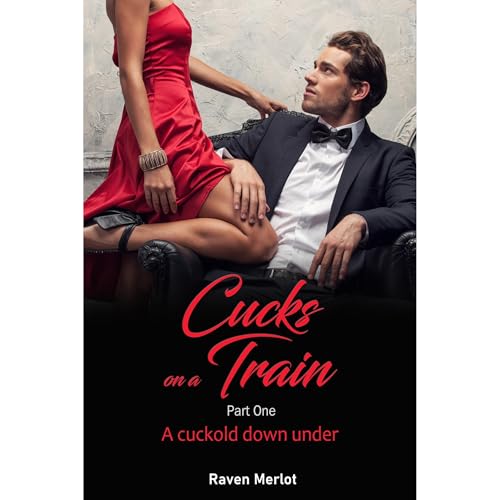 Cover of Cucks on a Train Part One: A cuckold down under