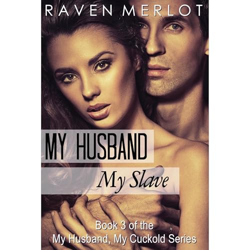Cover of My Husband, My Cuckold 3: My Husband, My Slave: Book Three of the My Husband My Cuckold Series