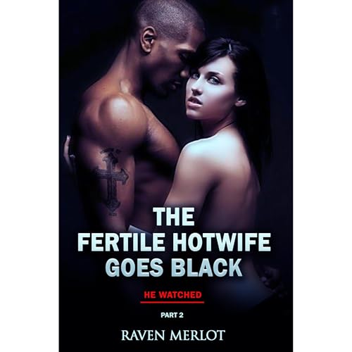 Cover of The Fertile Hotwife Goes Black - Part 2: He Watched...