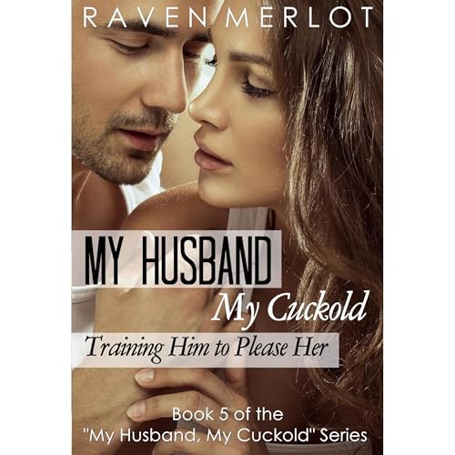 Cover of My Husband, My Cuckold 5: Training Him to Please Her