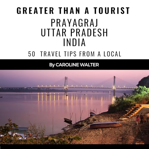 Cover of Greater than a Tourist: Prayagraj Uttar Pradesh India