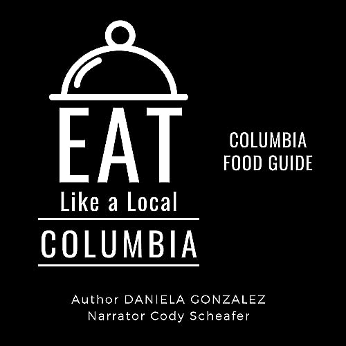 Cover of Eat Like a Local—Columbia: Colombia Food Guide