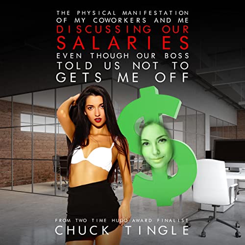 Cover of The Physical Manifestation of My Coworkers and Me Discussing Our Salaries Even Though Our Boss Told Us Not to Gets Me Off